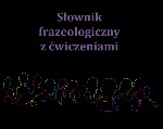 Słownik frazeologiczny z ćwiczeniami dla grafika